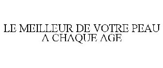 LE MEILLEUR DE VOTRE PEAU A CHAQUE AGE