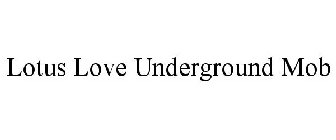 LOTUS LOVE UNDERGROUND MOB