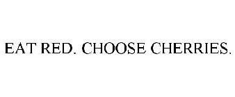 EAT RED. CHOOSE CHERRIES.