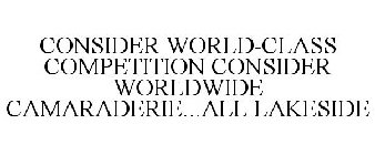 CONSIDER WORLD-CLASS COMPETITION CONSIDER WORLDWIDE CAMARADERIE...ALL LAKESIDE