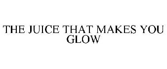 THE JUICE THAT MAKES YOU GLOW