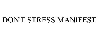 DON'T STRESS MANIFEST