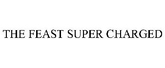 THE FEAST SUPER CHARGED