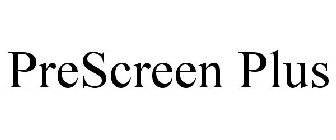 PRESCREEN PLUS