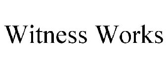 WITNESS WORKS