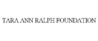 TARA ANN RALPH FOUNDATION