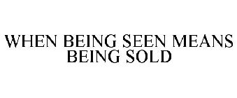 WHEN BEING SEEN MEANS BEING SOLD