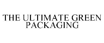 THE ULTIMATE GREEN PACKAGING