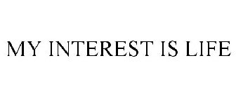 MY INTEREST IS LIFE