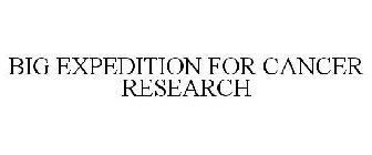 BIG EXPEDITION FOR CANCER RESEARCH