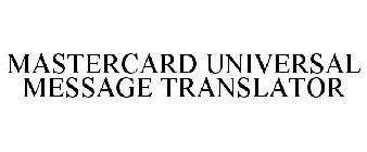 MASTERCARD UNIVERSAL MESSAGE TRANSLATOR