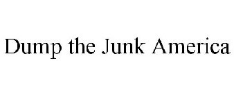 DUMP THE JUNK AMERICA