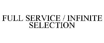 FULL SERVICE / INFINITE SELECTION