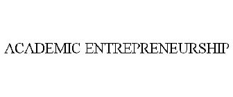 ACADEMIC ENTREPRENEURSHIP