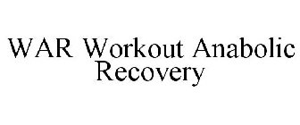 WAR WORKOUT ANABOLIC RECOVERY