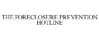 THE FORECLOSURE PREVENTION HOTLINE