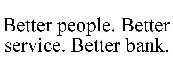 BETTER PEOPLE. BETTER SERVICE. BETTER BANK.