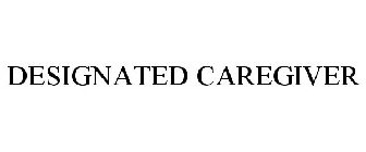 DESIGNATED CAREGIVER