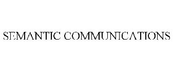 SEMANTIC COMMUNICATIONS