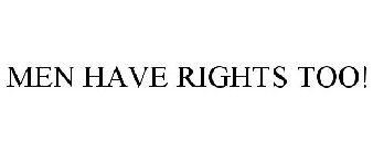 MEN HAVE RIGHTS TOO!