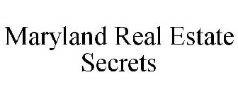 MARYLAND REAL ESTATE SECRETS