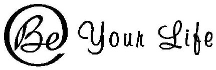 BE YOUR LIFE