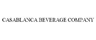 CASABLANCA BEVERAGE COMPANY