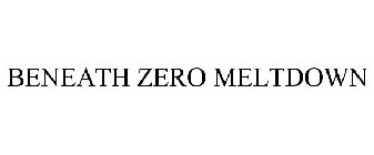 BENEATH ZERO MELTDOWN