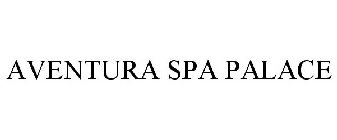 AVENTURA SPA PALACE