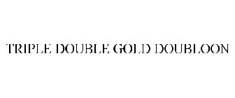 TRIPLE DOUBLE GOLD DOUBLOON