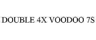 DOUBLE 4X VOODOO 7S