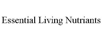 ESSENTIAL LIVING NUTRIANTS