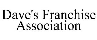 DAVE'S FRANCHISE ASSOCIATION