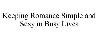 KEEPING ROMANCE SIMPLE AND SEXY IN BUSY LIVES