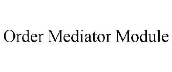 ORDER MEDIATOR MODULE