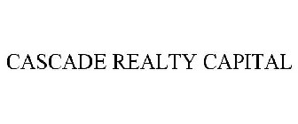 CASCADE REALTY CAPITAL