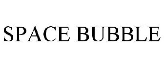 SPACE BUBBLE