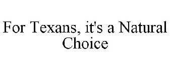 FOR TEXANS, IT'S A NATURAL CHOICE