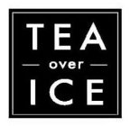 TEA OVER ICE