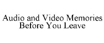 AUDIO AND VIDEO MEMORIES BEFORE YOU LEAVE