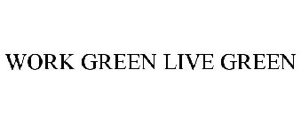 WORK GREEN LIVE GREEN