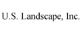 U.S. LANDSCAPE, INC.