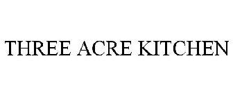 THREE ACRE KITCHEN