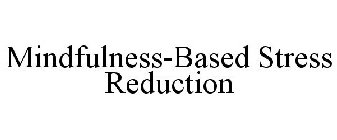 MINDFULNESS-BASED STRESS REDUCTION