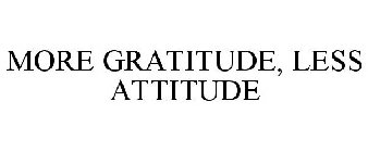 MORE GRATITUDE, LESS ATTITUDE