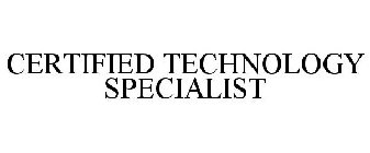 CERTIFIED TECHNOLOGY SPECIALIST