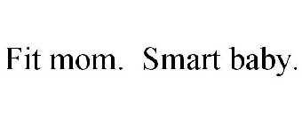 FIT MOM. SMART BABY.