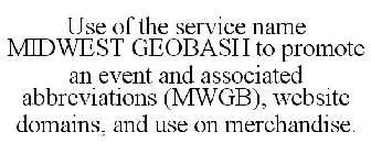 USE OF THE SERVICE NAME MIDWEST GEOBASH TO PROMOTE AN EVENT AND ASSOCIATED ABBREVIATIONS (MWGB), WEBSITE DOMAINS, AND USE ON MERCHANDISE.