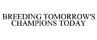 BREEDING TOMORROW'S CHAMPIONS TODAY