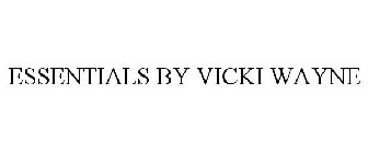 ESSENTIALS BY VICKI WAYNE